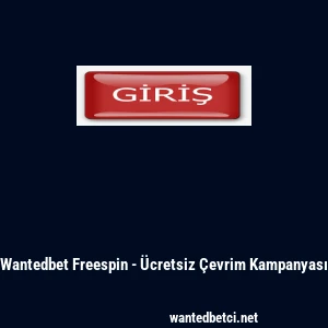 Wantedbet Freespin - &Uuml;cretsiz &Ccedil;evrim Kampanyası