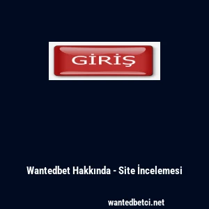 Wantedbet Hakkında - Site İncelemesi