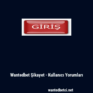 Wantedbet Şikayet - Kullanıcı Yorumları